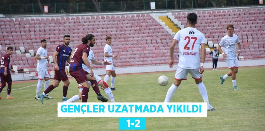 GENÇLER UZATMADA YIKILDI   1-2