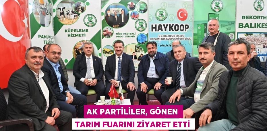 AK PARTİLİLER, GÖNEN TARIM FUARINI ZİYARET ETTİ