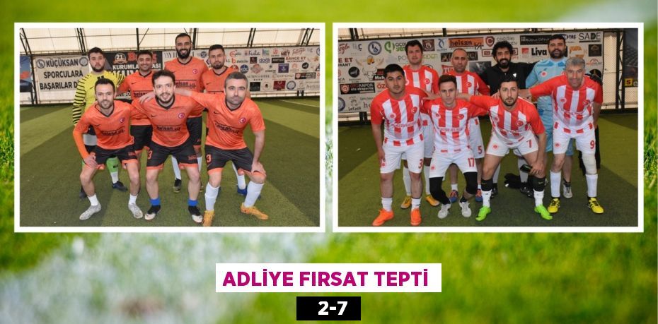 ADLİYE FIRSAT TEPTİ    2-7