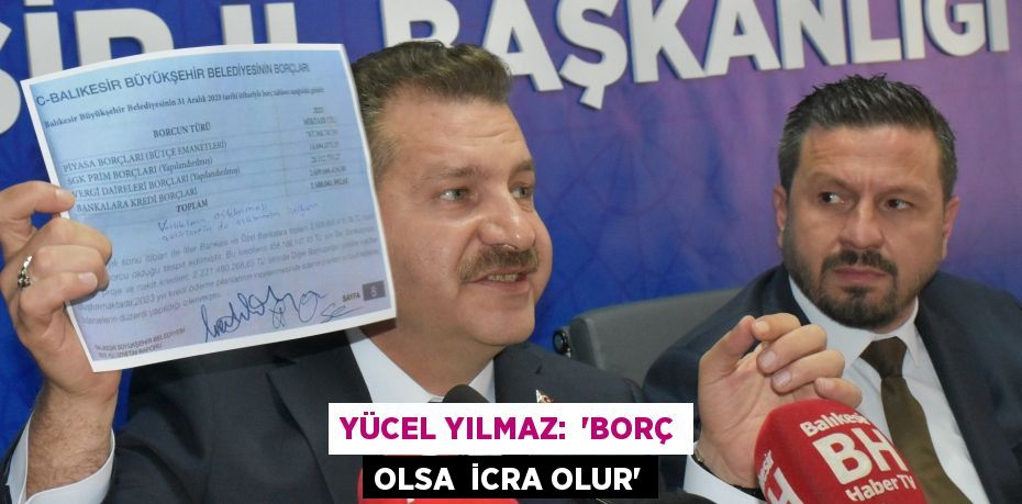 Yücel Yılmaz:  “BORÇ OLSA  İCRA OLUR”