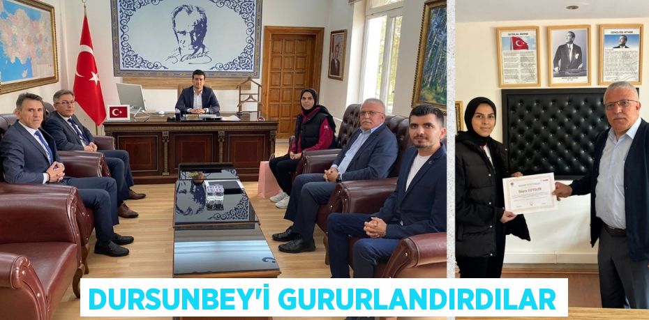 DURSUNBEY’İ GURURLANDIRDILAR