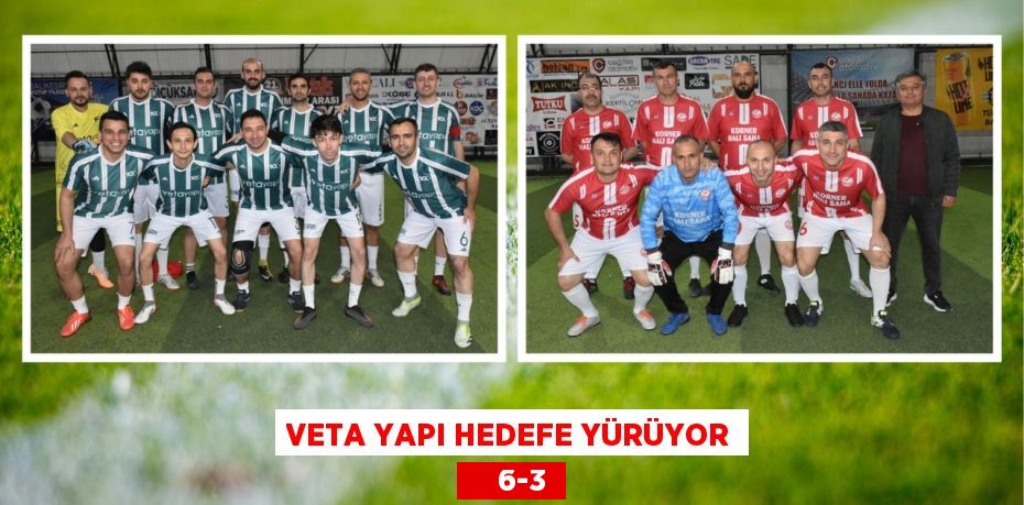 VETA YAPI HEDEFE YÜRÜYOR     6-3