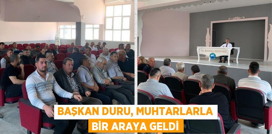 BAŞKAN DURU, MUHTARLARLA BİR ARAYA GELDİ