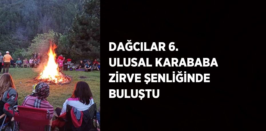 DAĞCILAR 6. ULUSAL KARABABA ZİRVE ŞENLİĞİNDE BULUŞTU