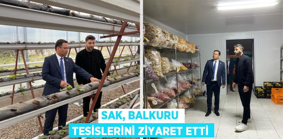 SAK, BALKURU TESİSLERİNİ ZİYARET ETTİ