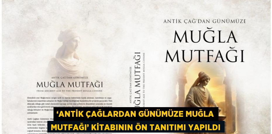 ‘ANTİK ÇAĞLARDAN GÜNÜMÜZE MUĞLA MUTFAĞI’ KİTABININ ÖN TANITIMI YAPILDI