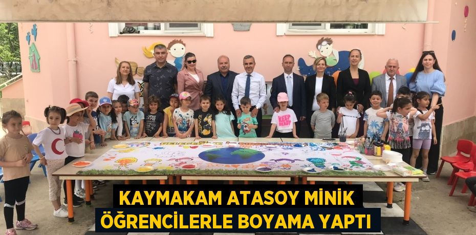 KAYMAKAM ATASOY MİNİK ÖĞRENCİLERLE BOYAMA YAPTI