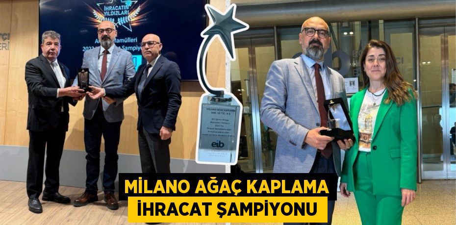 MİLANO AĞAÇ KAPLAMA  İHRACAT ŞAMPİYONU