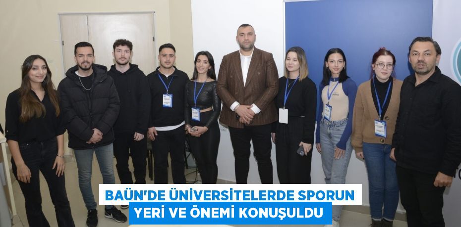 BAÜN’DE ÜNİVERSİTELERDE SPORUN YERİ VE ÖNEMİ KONUŞULDU