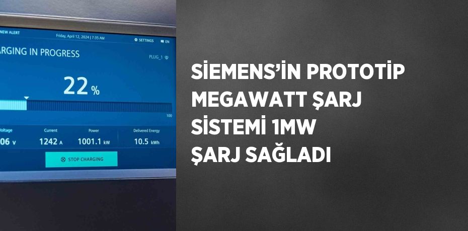 SİEMENS’İN PROTOTİP MEGAWATT ŞARJ SİSTEMİ 1MW ŞARJ SAĞLADI