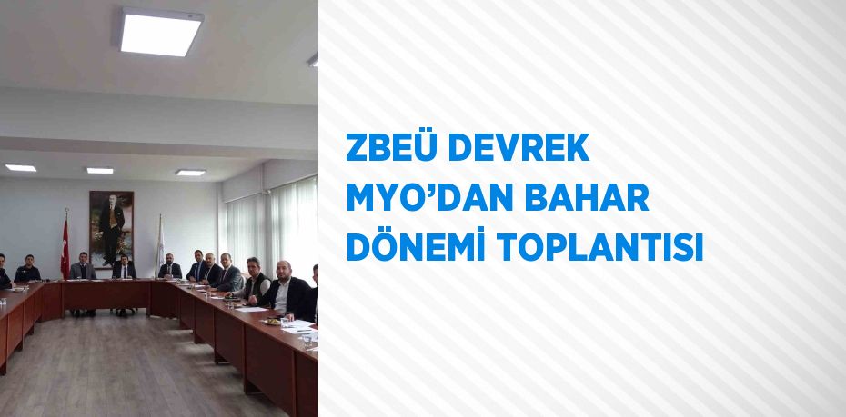 ZBEÜ DEVREK MYO’DAN BAHAR DÖNEMİ TOPLANTISI