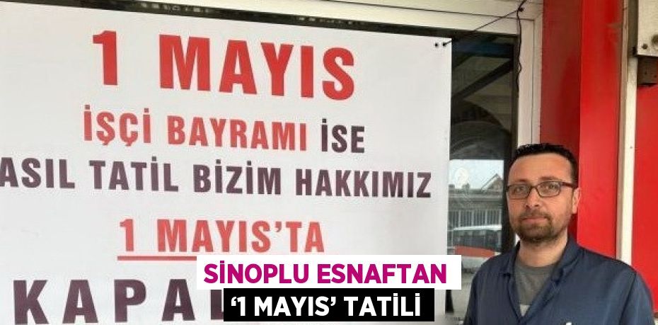 SİNOPLU ESNAFTAN ‘1 MAYIS’ TATİLİ
