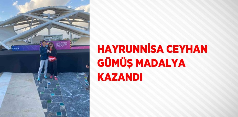 HAYRUNNİSA CEYHAN GÜMÜŞ MADALYA KAZANDI