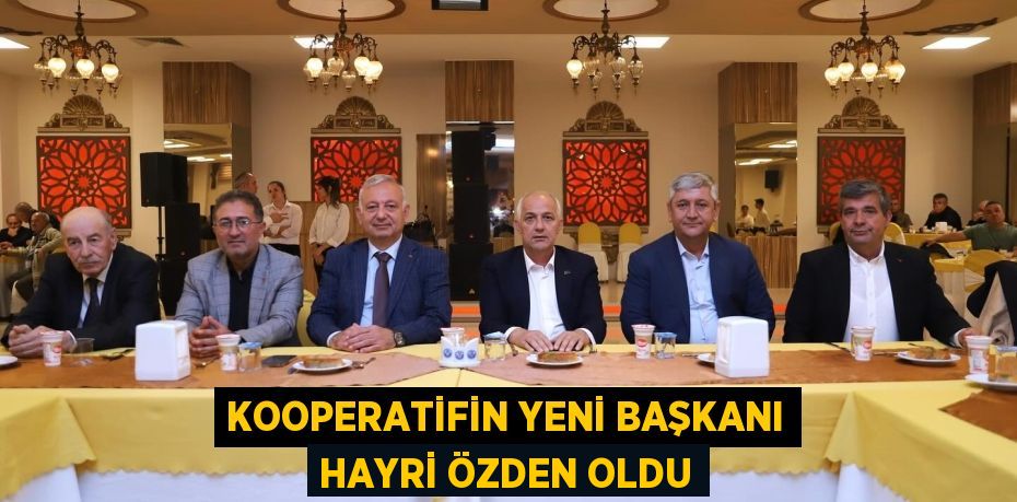 KOOPERATİFİN YENİ BAŞKANI HAYRİ ÖZDEN OLDU