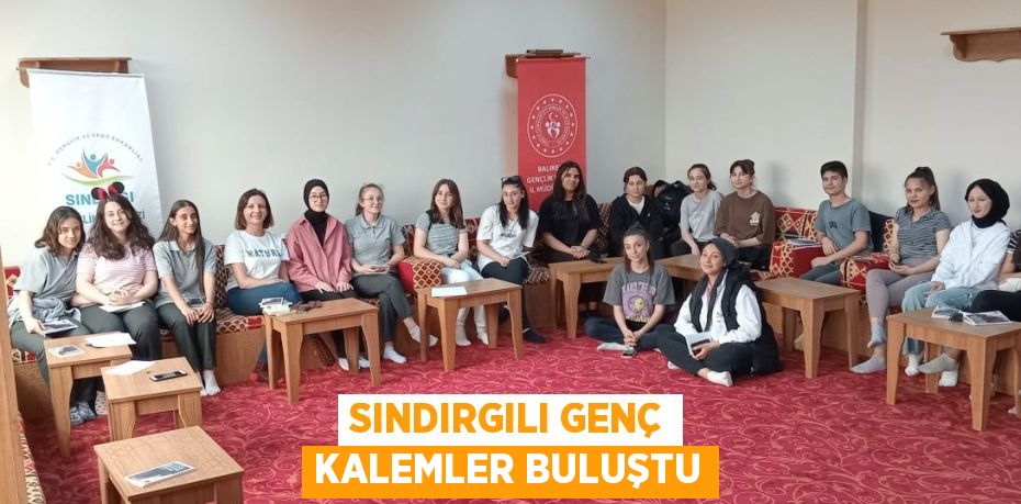 SINDIRGILI GENÇ KALEMLER BULUŞTU