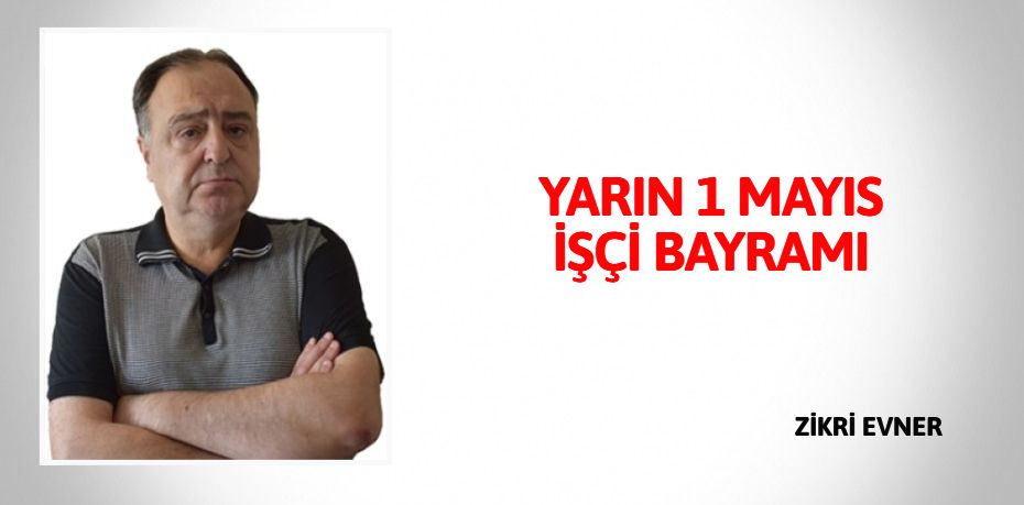 YARIN 1 MAYIS İŞÇİ BAYRAMI