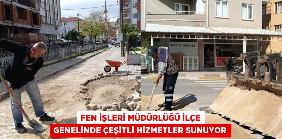 FEN İŞLERİ MÜDÜRLÜĞÜ İLÇE GENELİNDE ÇEŞİTLİ HİZMETLER SUNUYOR