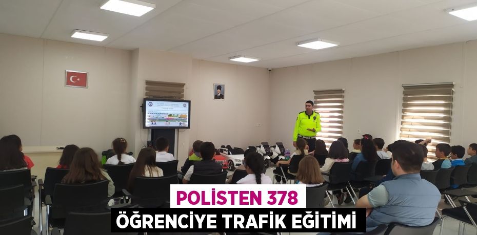 POLİSTEN 378 ÖĞRENCİYE TRAFİK EĞİTİMİ