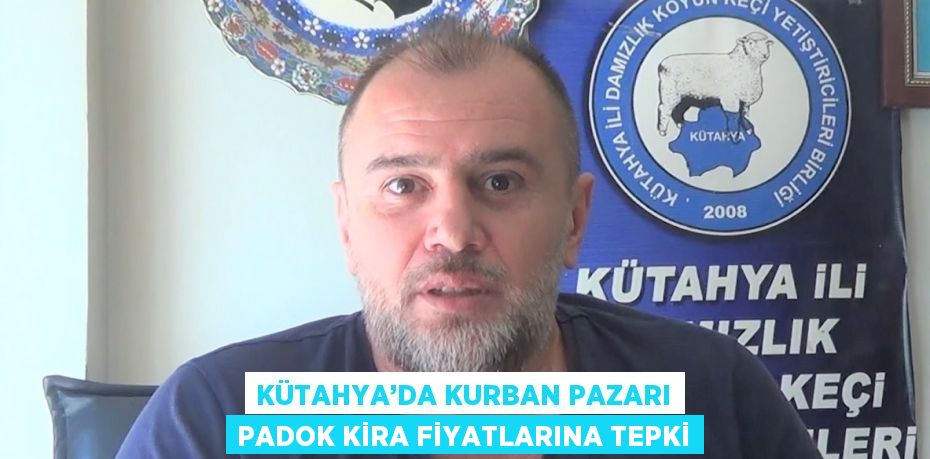 KÜTAHYA’DA KURBAN PAZARI PADOK KİRA FİYATLARINA TEPKİ