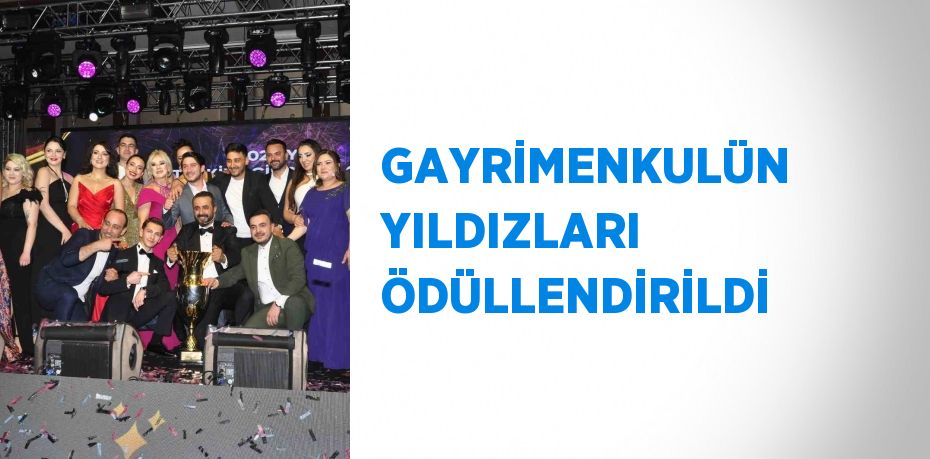 GAYRİMENKULÜN YILDIZLARI ÖDÜLLENDİRİLDİ