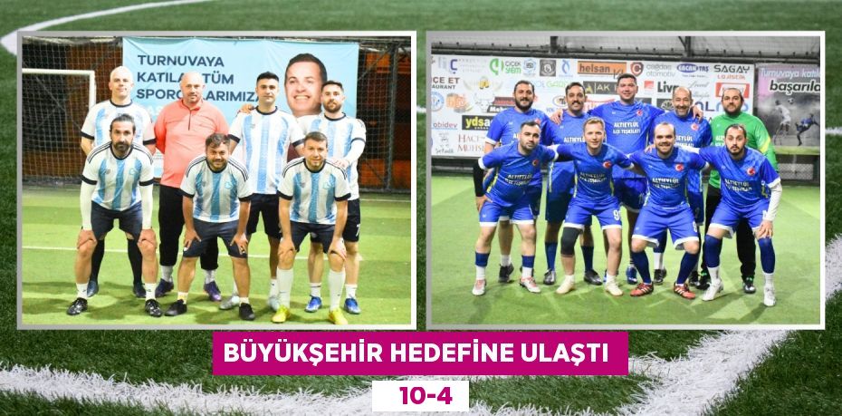 BÜYÜKŞEHİR HEDEFİNE ULAŞTI     10-4