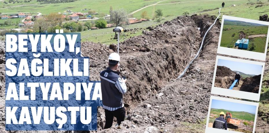 BEYKÖY, SAĞLIKLI ALTYAPIYA KAVUŞTU