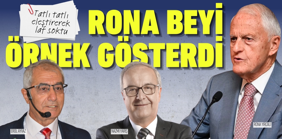 Tatlı tatlı eleştirerek laf soktu, Rona beyi örnek gösterdi