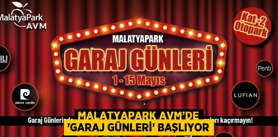 MALATYAPARK AVM’DE 'GARAJ GÜNLERİ' BAŞLIYOR