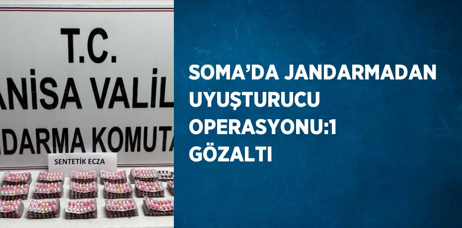 SOMA’DA JANDARMADAN UYUŞTURUCU OPERASYONU:1 GÖZALTI
