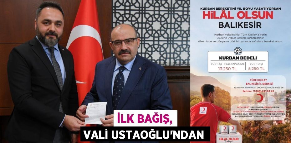 İLK BAĞIŞ, VALİ USTAOĞLU’NDAN