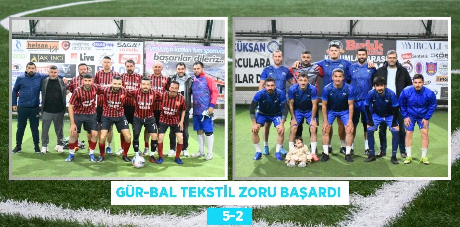 GÜR-BAL TEKSTİL ZORU BAŞARDI    5-2