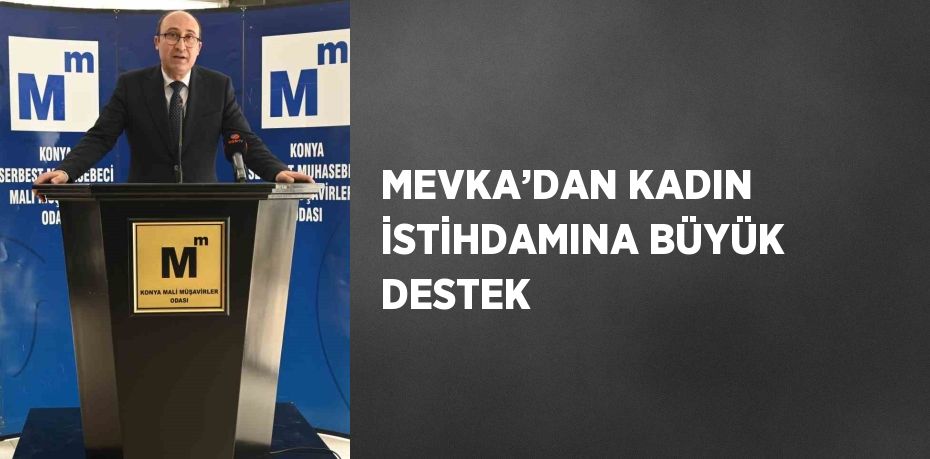 MEVKA’DAN KADIN İSTİHDAMINA BÜYÜK DESTEK