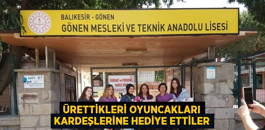 ÜRETTİKLERİ OYUNCAKLARI KARDEŞLERİNE HEDİYE ETTİLER