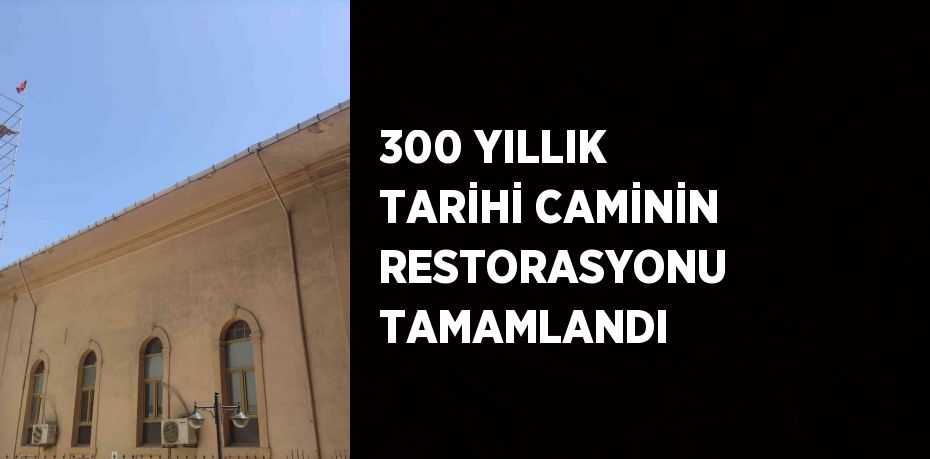 300 YILLIK TARİHİ CAMİNİN RESTORASYONU TAMAMLANDI