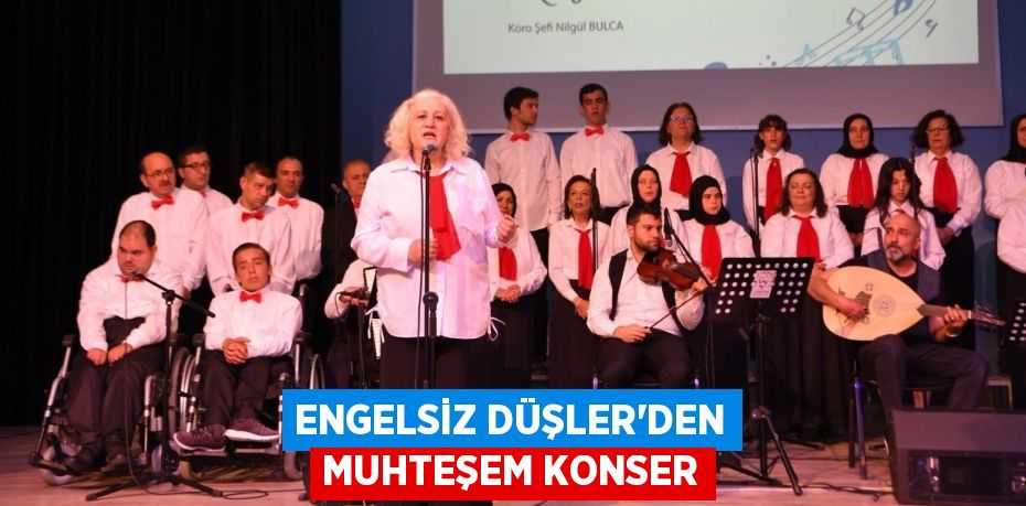 ENGELSİZ DÜŞLER’DEN MUHTEŞEM KONSER