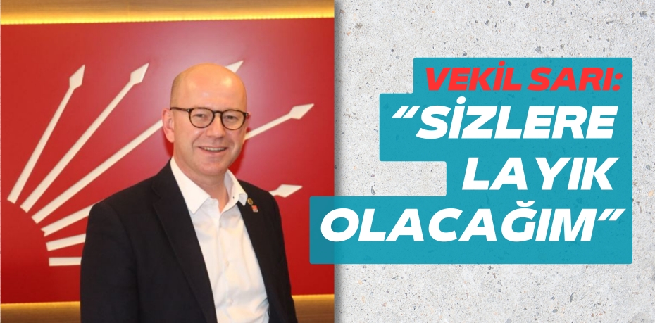 VEKİL SARI: “SİZLERE LAYIK OLACAĞIM”