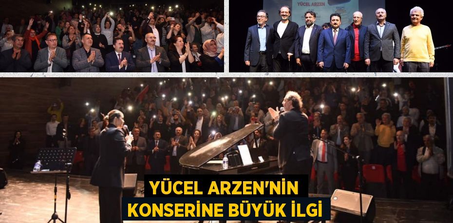 YÜCEL ARZEN’NİN KONSERİNE BÜYÜK İLGİ