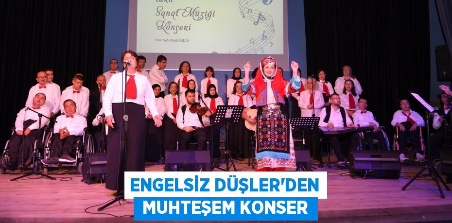 ENGELSİZ DÜŞLER’DEN  MUHTEŞEM KONSER