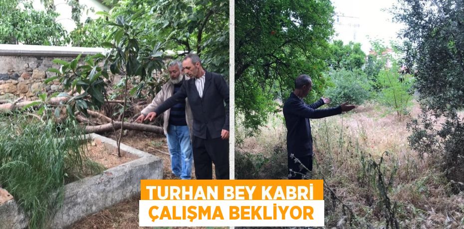 TURHAN BEY KABRİ  ÇALIŞMA BEKLİYOR