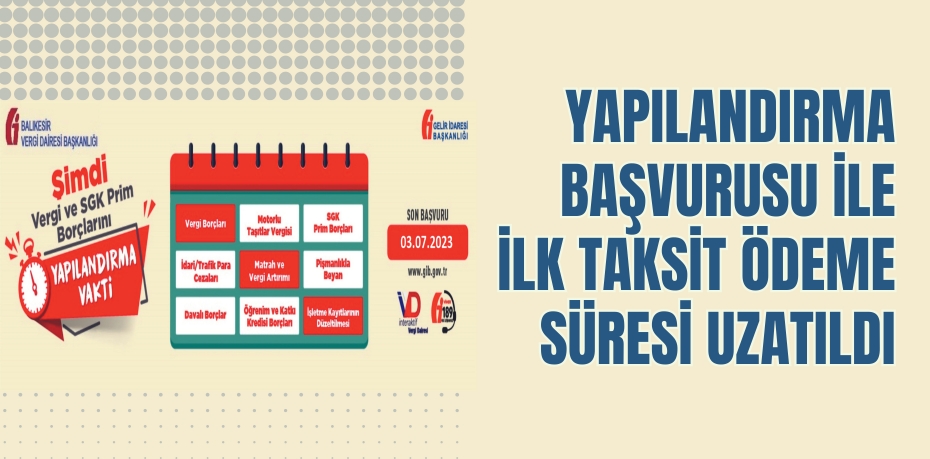 Yapılandırma başvurusu ile ilk  taksit ödeme süresi uzatıldı