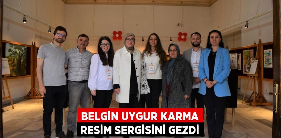 BELGİN UYGUR KARMA RESİM SERGİSİNİ GEZDİ