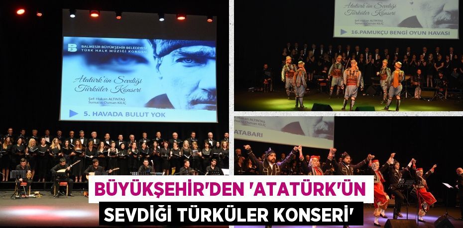 BÜYÜKŞEHİR’DEN ‘ATATÜRK’ÜN SEVDİĞİ TÜRKÜLER KONSERİ’