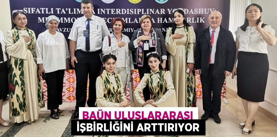 BAÜN ULUSLARARASI  İŞBİRLİĞİNİ ARTTIRIYOR