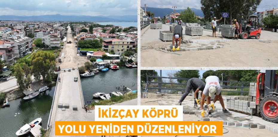 İKİZÇAY KÖPRÜ YOLU YENİDEN DÜZENLENİYOR