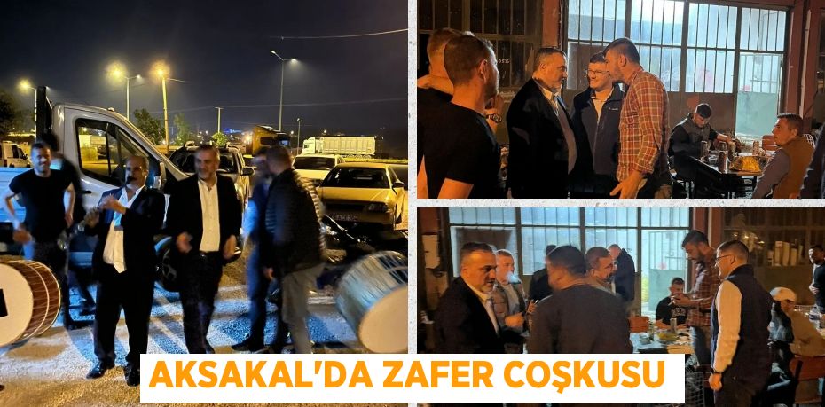 AKSAKAL’DA ZAFER COŞKUSU