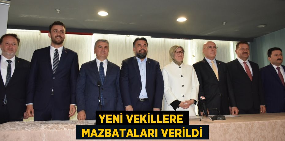 YENİ VEKİLLERE  MAZBATALARI VERİLDİ