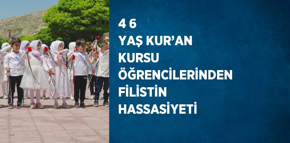 4 6 YAŞ KUR’AN KURSU ÖĞRENCİLERİNDEN FİLİSTİN HASSASİYETİ