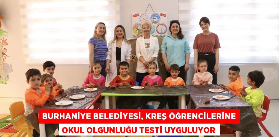 BURHANİYE BELEDİYESİ, KREŞ ÖĞRENCİLERİNE OKUL OLGUNLUĞU TESTİ UYGULUYOR