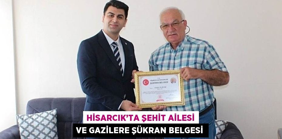 HİSARCIK’TA ŞEHİT AİLESİ VE GAZİLERE ŞÜKRAN BELGESİ