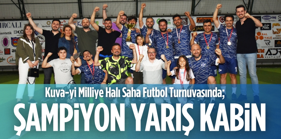 Kuva-yi Milliye Halı Saha Futbol Turnuvasında;  ŞAMPİYON YARIŞ KABİN